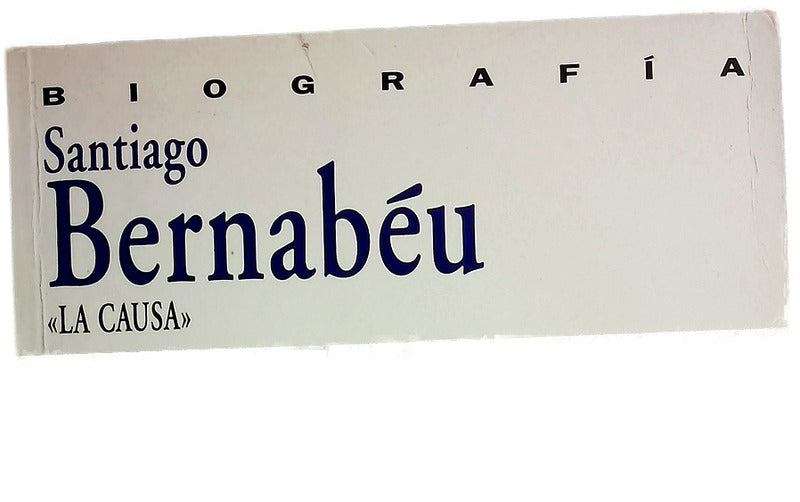 Santiago Bernabéu "la causa" : biografía