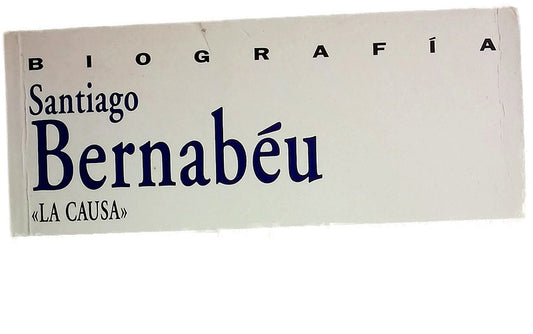 Santiago Bernabéu "la causa" : biografía
