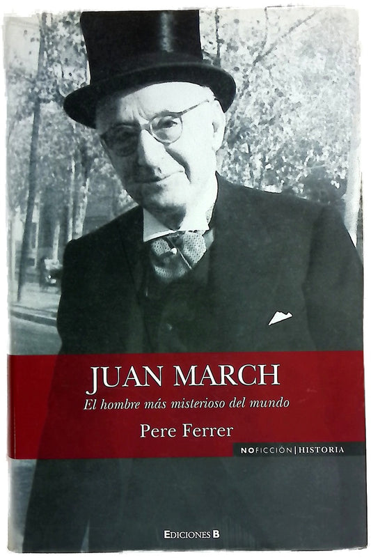 Juan March el hombre más misterioso del mundo
