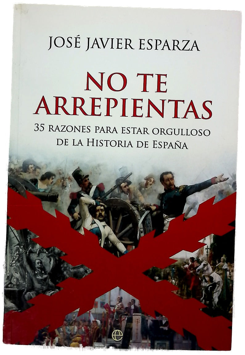 No te arrepientas : 35 razones para estar orgulloso de la historia de España