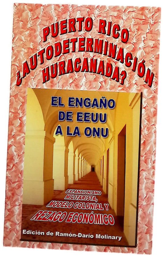 Puerto Rico ¿autodeterminación huracanada? : el engaño de EE.UU. a la ONU : expansionismo militarista, modelo colonial y rezago económico