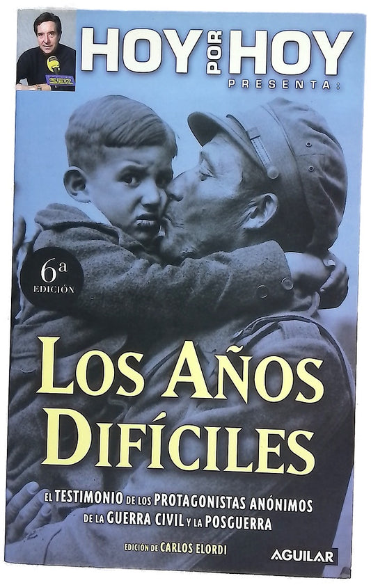 Los años difíciles el testimonio de los protagonistas anónimos de la Guerra Civil y la posguerra