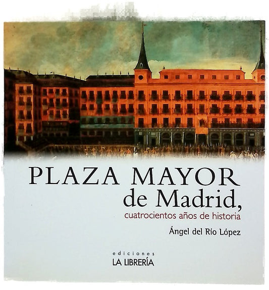 Plaza Mayor de Madrid : 400 años de historia