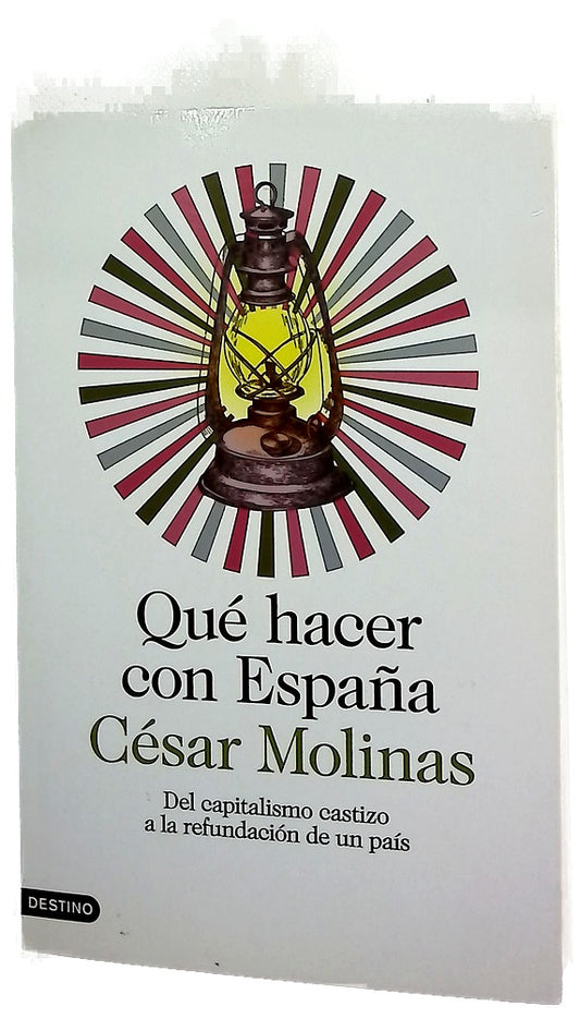Qué hacer con España : del capitalismo castizo a la refundación de un país