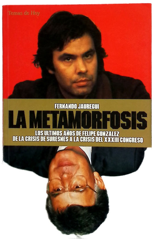 La metamorfosis los últimos años de Felipe González : de la crisis de Suresnes a la crisis del XVIII Congreso