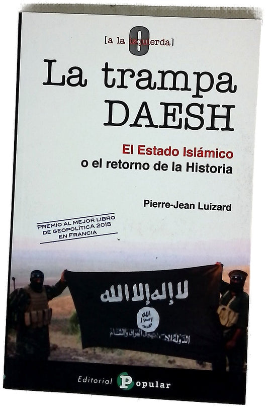 La trampa DAESH : el estado Islámico o el retorno de la Historia