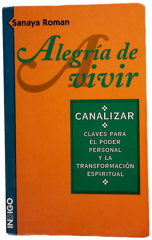 Alegría de vivir canalizar : claves para el poder personal y la transformación espiritual