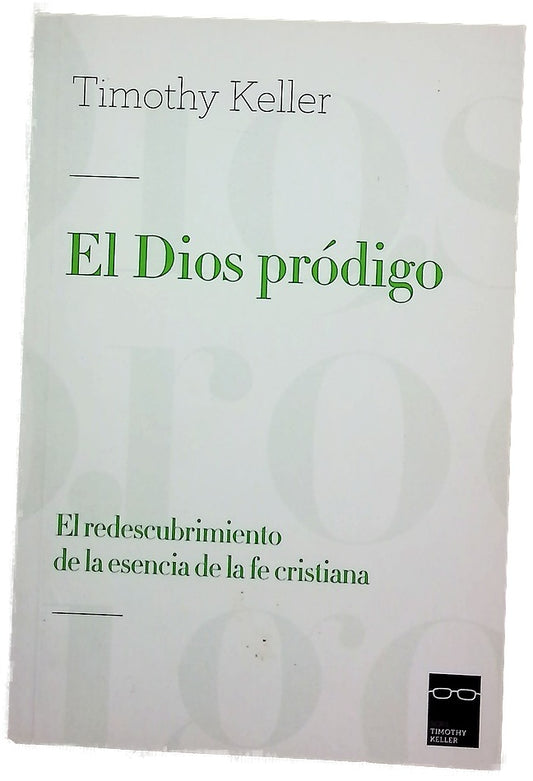 El Dios pródigo : el redescubrimiento de la esencia de la fe cristiana