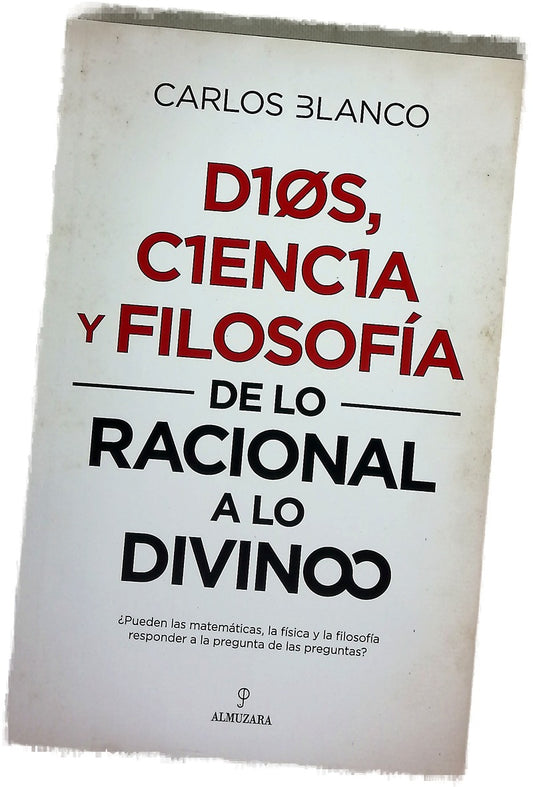 Dios, ciencia y filosofía : de lo racional a lo divino