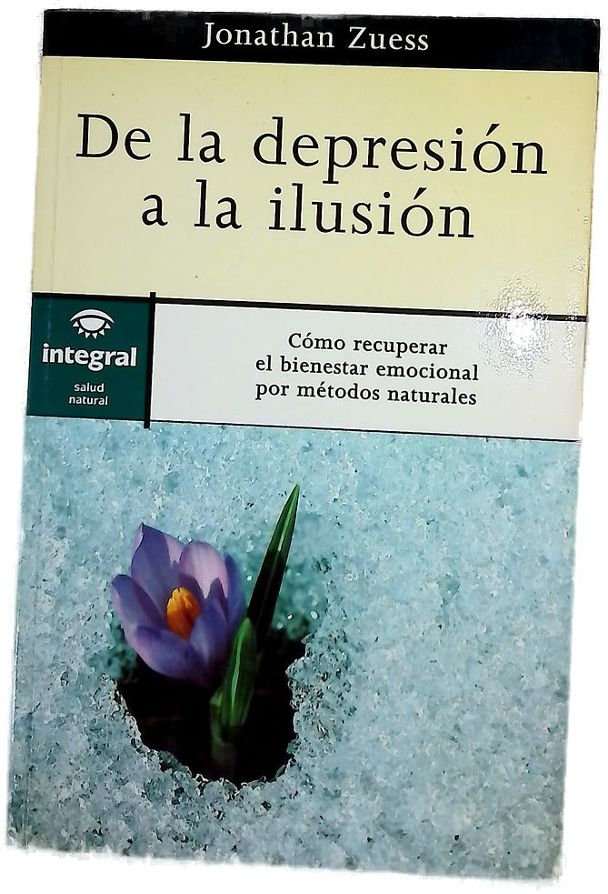 De la depresión a la ilusión cómo recuperar el bienestar emocional por métodos naturales