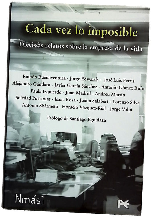 Cada vez lo imposible: dieciséis relatos sobre la empresa de la vida