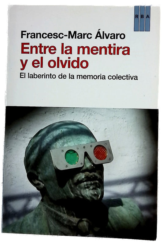 Entre la mentira y el olvido : el laberinto de la memoria colectiva