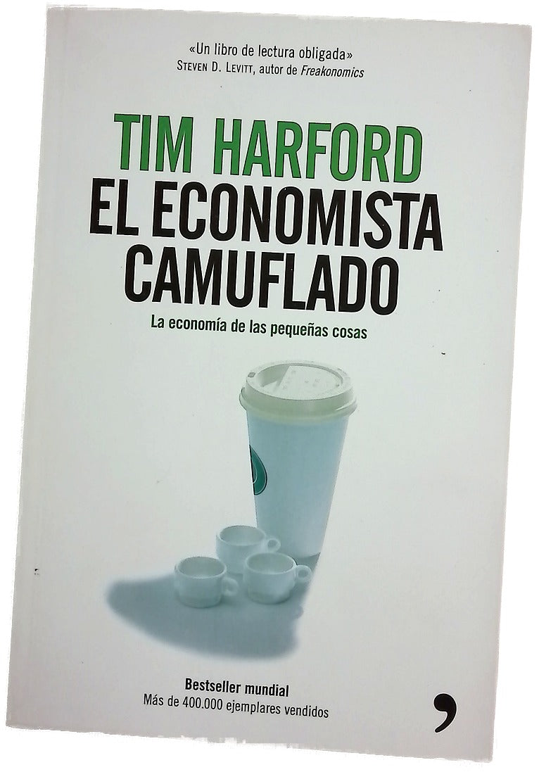 El economista camuflado : la economía de las pequeñas cosas