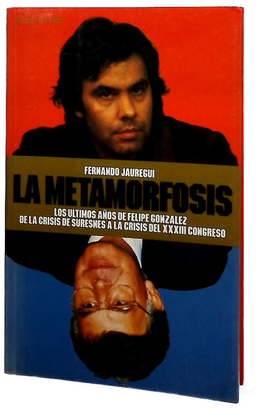 La metamorfosis los últimos años de Felipe González : de la crisis de Suresnes a la crisis del XVIII Congreso