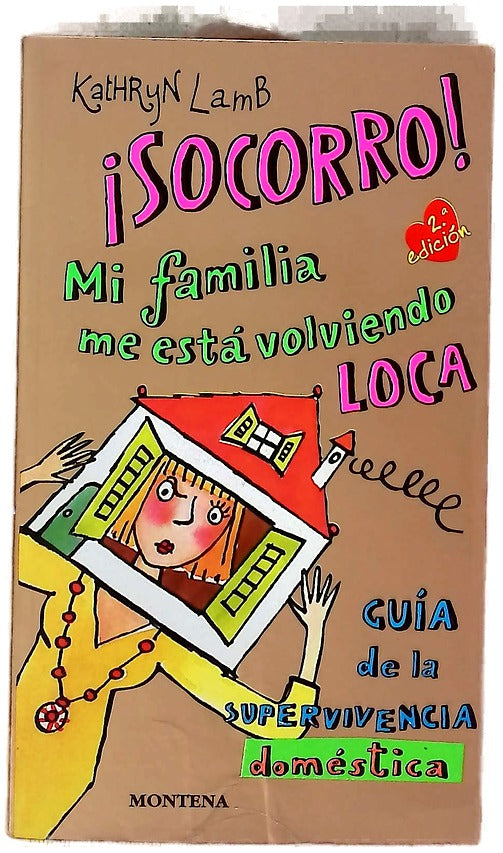 ¡Socorro!, mi familia me está volviendo loca guía de la supervivencia doméstica