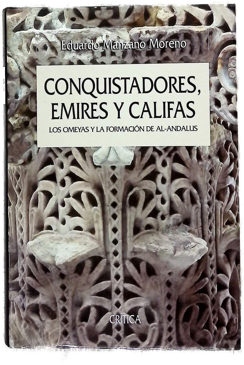 Conquistadores, emires y califas los Omeyas y la formación de Al-Andalus