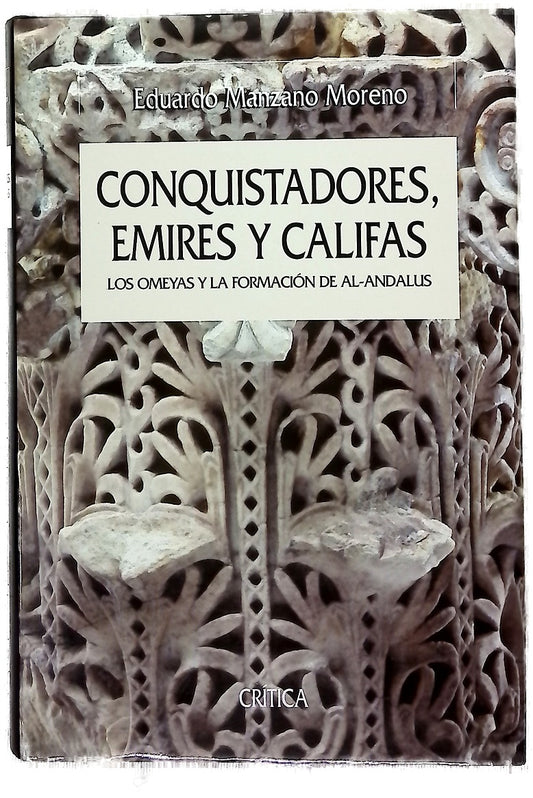Conquistadores, emires y califas los Omeyas y la formación de Al-Andalus