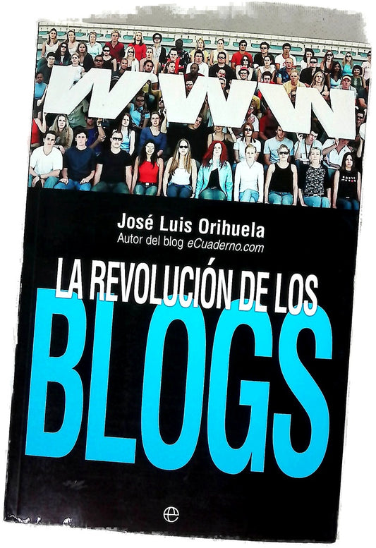 La revolución de los blogs cuando las bitácoras se convirtieron en el medio de comunicación de la gente