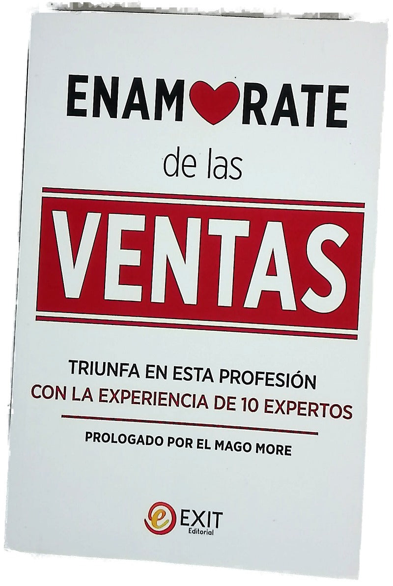 Enamórate de las ventas : triunfa en esta profesión con la experiencia de 10 expertos
