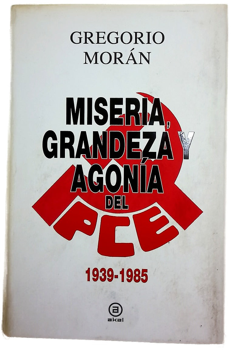 Miseria, grandeza y agonía del Partido Comunista de España 1939-1985