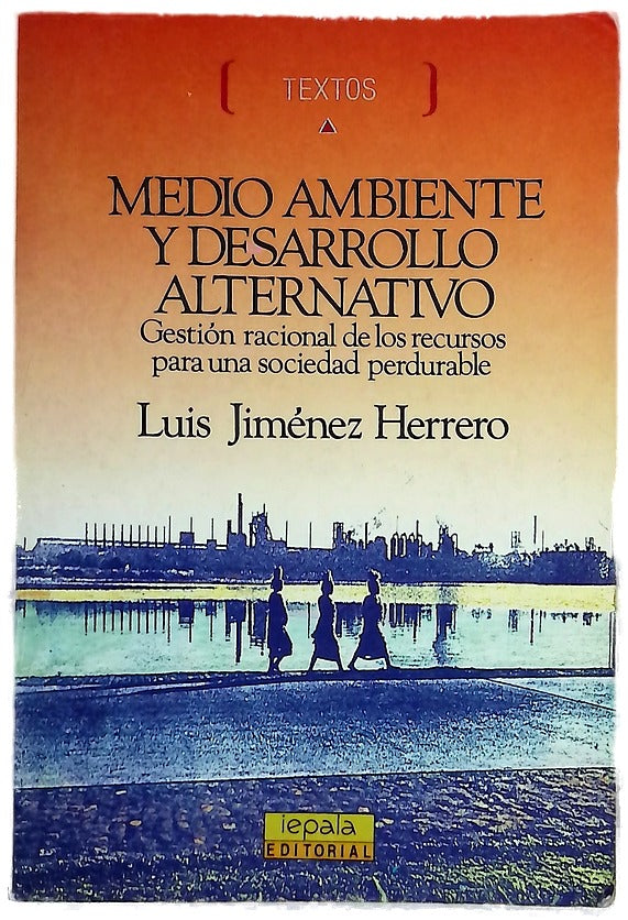 Medio ambiente y desarrollo alternativo  : gesti�n racional de los recursos para una sociedad perdurable /