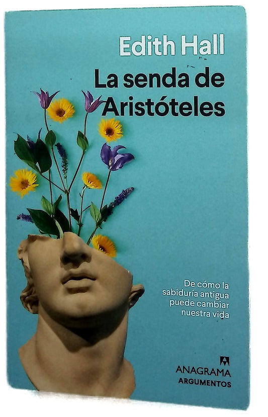 La senda de Aristóteles : de cómo la sabiduría antigua puede cambiar nuestra vida