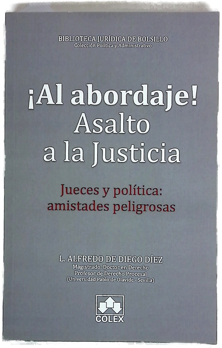 ¡Al abordaje! Asalto a la justicia : jueces y política, amistades peligrosas