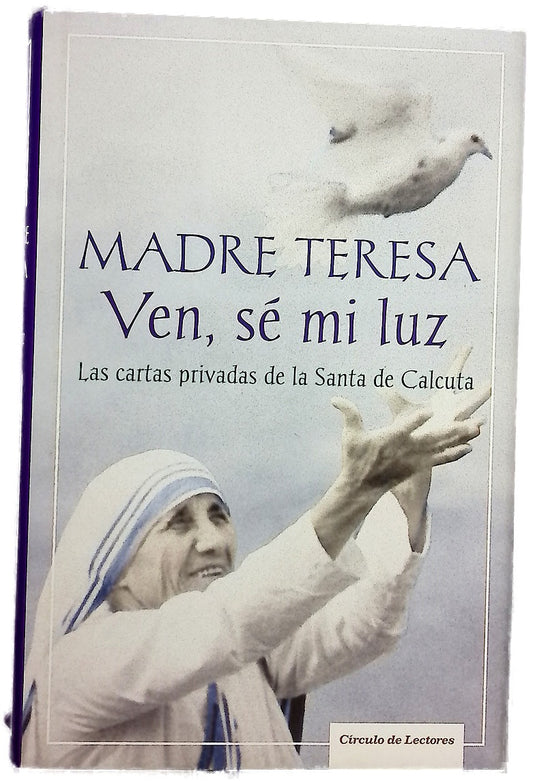 Ven, sé mi luz las cartas privadas de la Santa de Calcuta