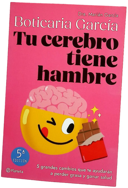 Tu cerebro tiene hambre : 5 grandes cambios que te ayudarán a perder grasa y ganar salud