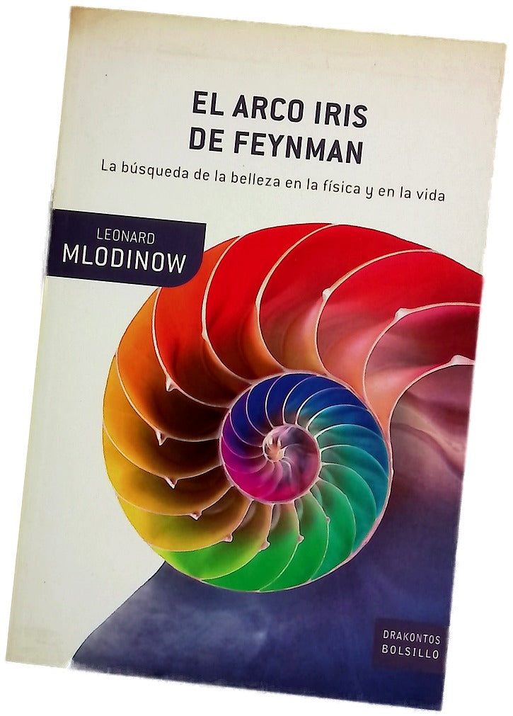 El arco iris de Feynman : la búsqueda de la belleza en la física y en la vida