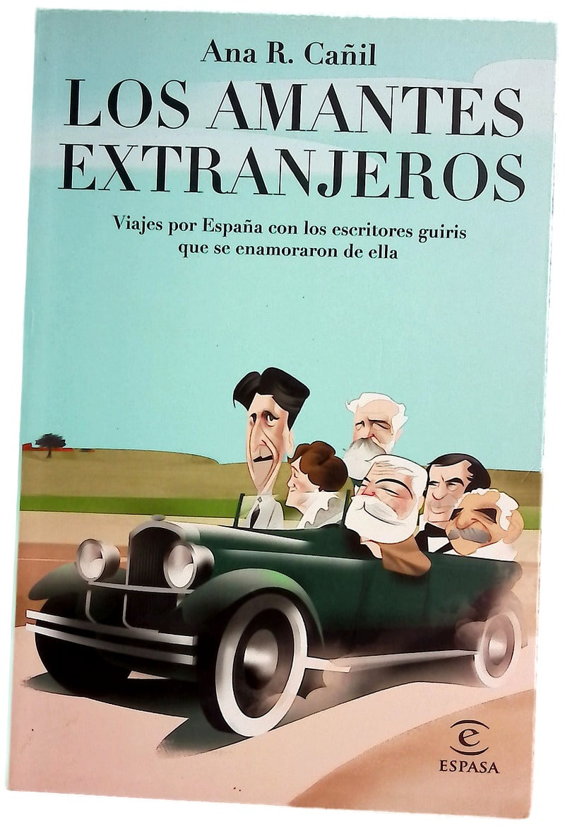 Los amantes extranjeros : viajes por España con los escritores guiris que se enamoraron de ella