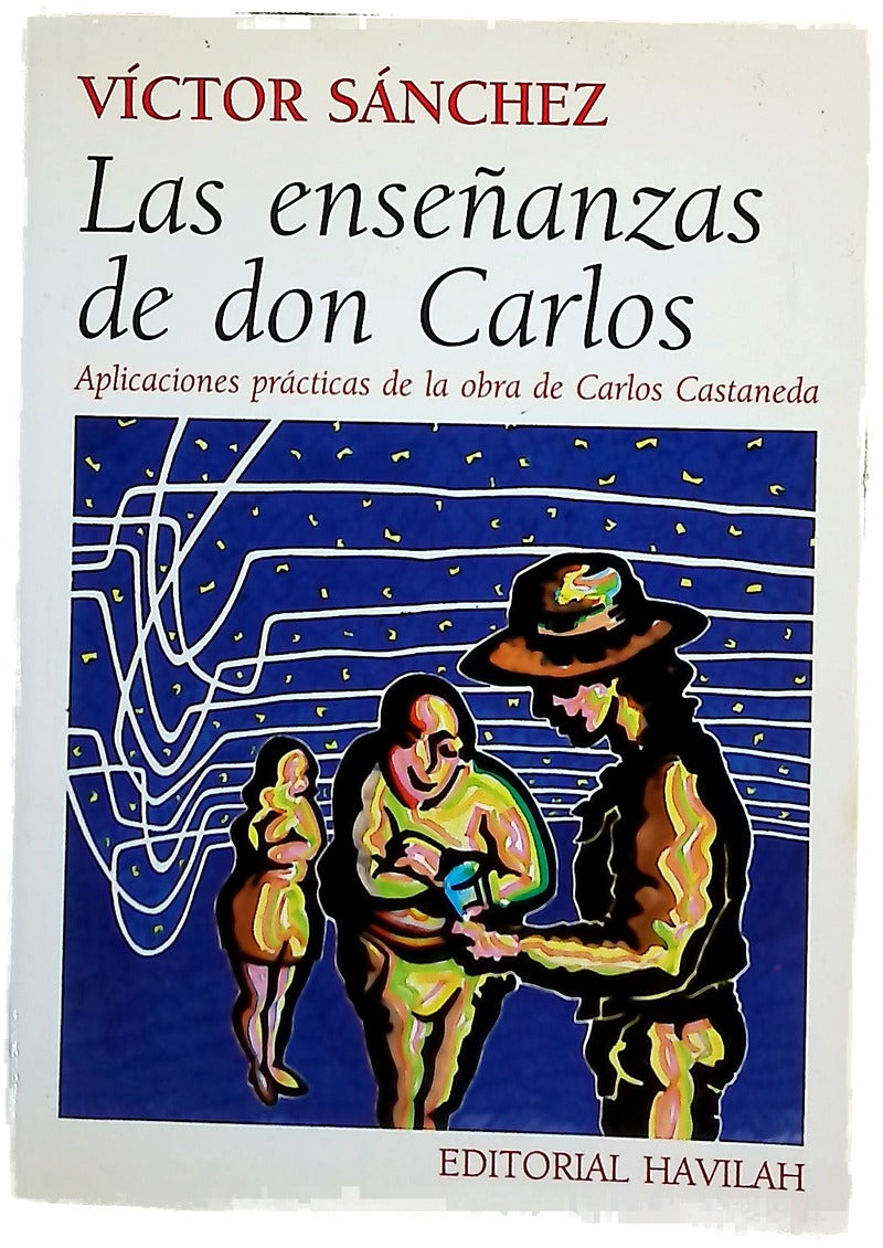 Las enseñanzas de don Carlos aplicaciones prácticas de la obra de Carlos Castaneda