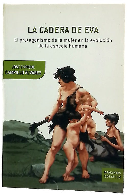 La cadera de Eva el protagonismo de la mujer en la evolución de la especie humana