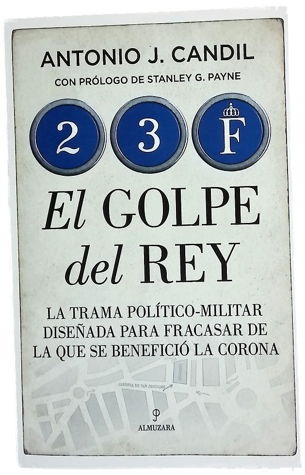23-F, el golpe del rey : la trama político-militar para fracasar de la que se benefició la Corona
