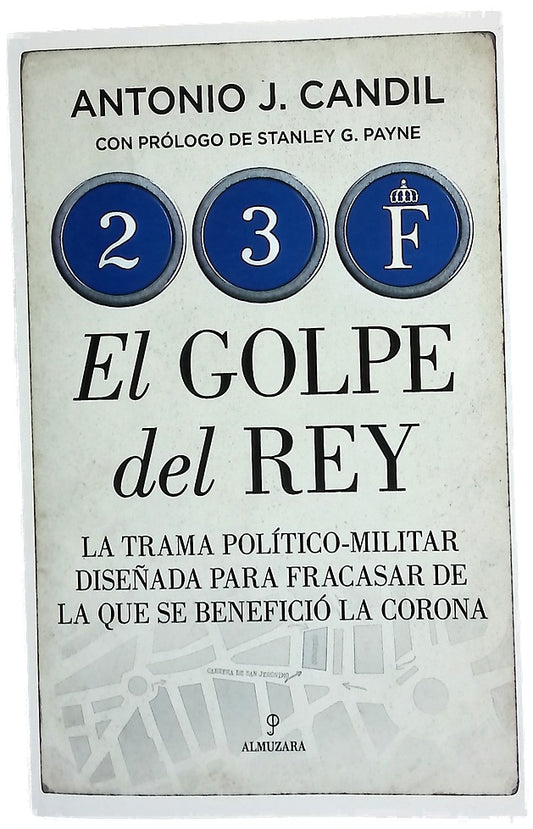23-F, el golpe del rey : la trama político-militar para fracasar de la que se benefició la Corona