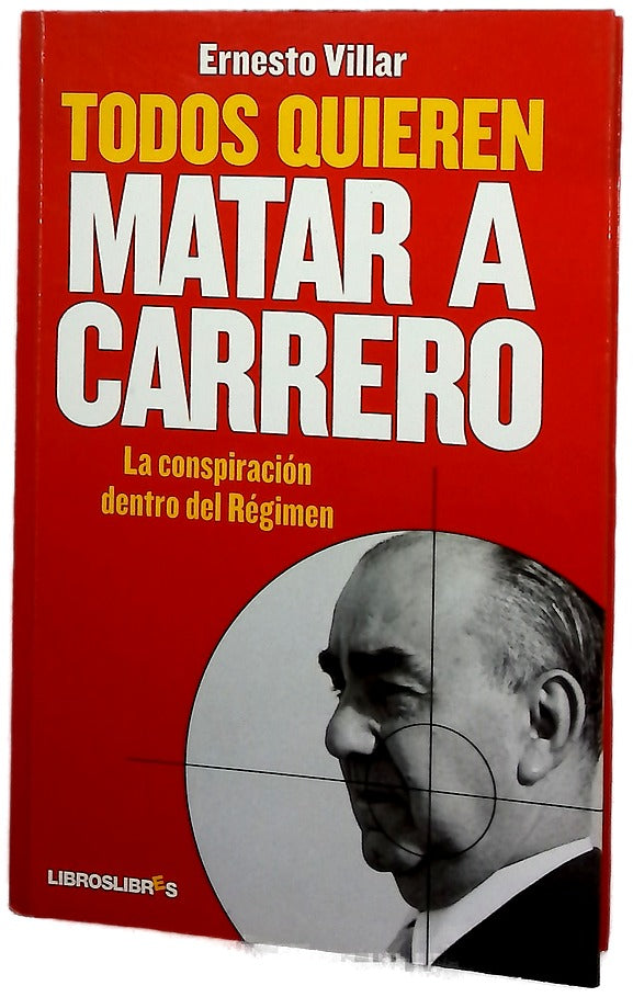 Todos quieren matar a Carrero : la conspiración dentro del régimen