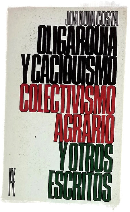 Oligarquía y caciquismo. Colectivismo agrario y otros escritos (Antología)