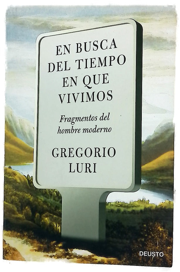 En busca del tiempo en que vivimos : fragmentos del hombre moderno