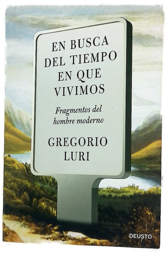 En busca del tiempo en que vivimos : fragmentos del hombre moderno