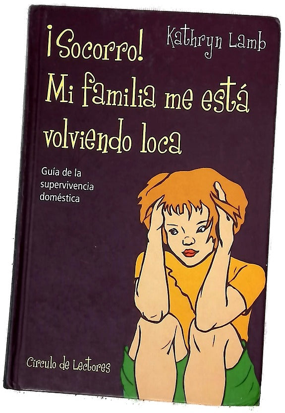 ¡Socorro!, mi familia me está volviendo loca guía de la supervivencia doméstica
