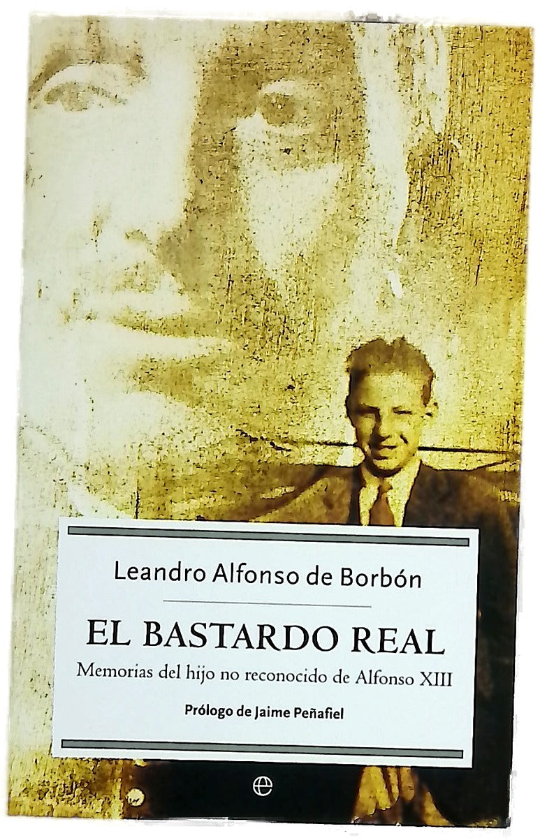 El bastardo real memorias del hijo no reconocido de Alfonso XIII
