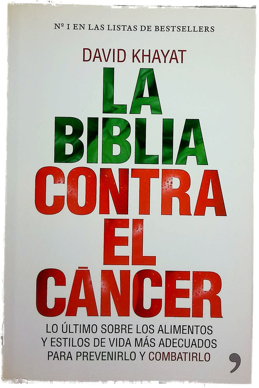 La biblia contra el cáncer lo último sobre los alimentos y estilos de vida más adecuados para prevenirlo y combatirlo