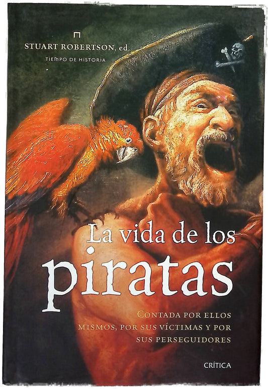 La vida de los piratas contada por ellos mismos, por sus víctimas y por sus perseguidores