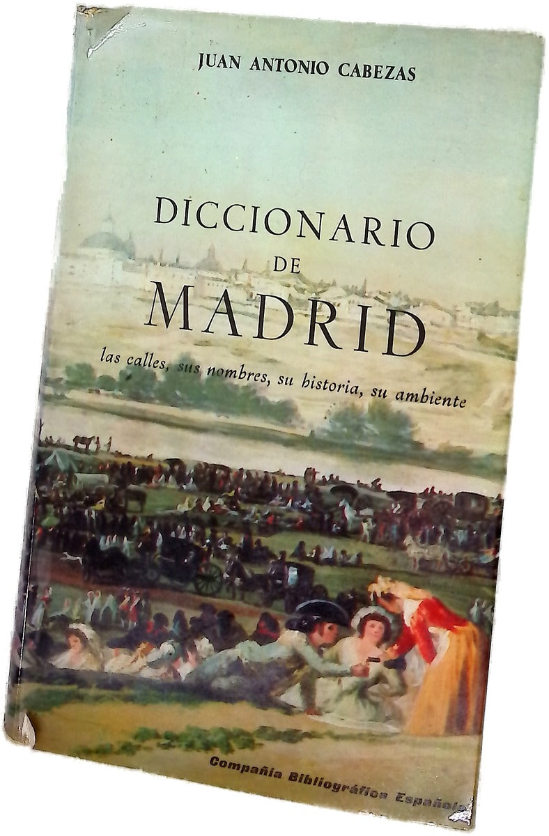 Diccionario de Madrid Las calles, sus nombres su historia, su ambiente