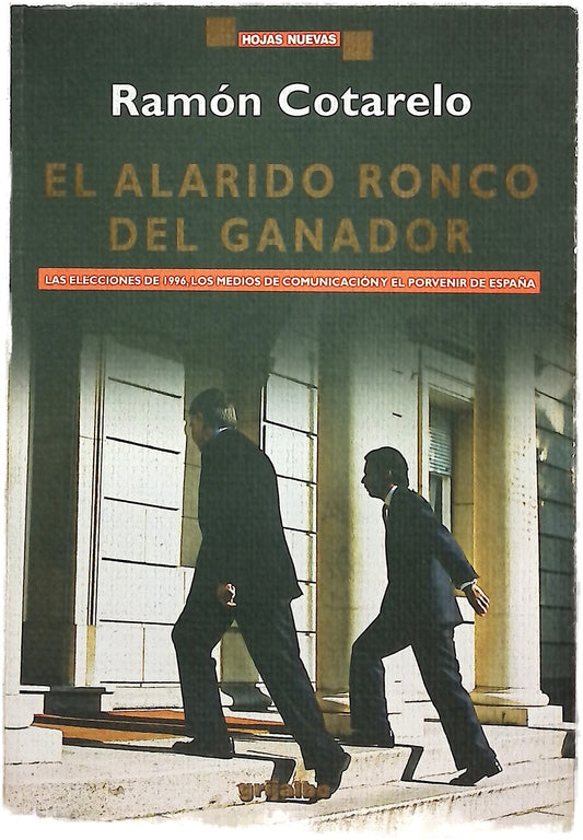 El alarido ronco del ganador las elecciones de 1996, los medios de comunicación y el porvenir de España