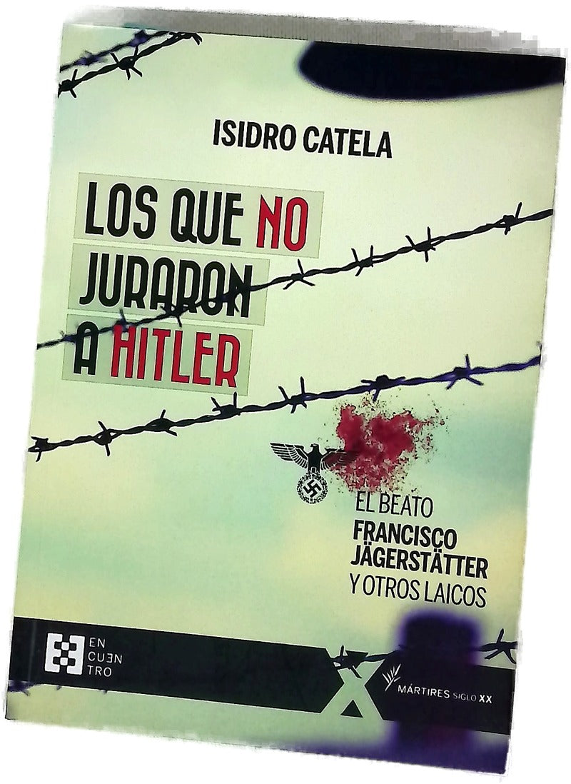Los que no juraron a Hitler : el beato Francisco Jägerstätter y otros laicos