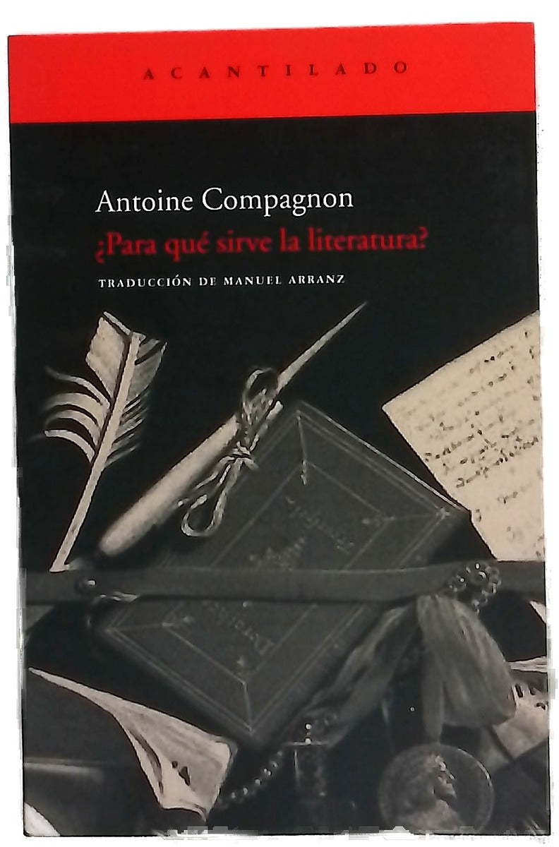 ¿Para qué sirve la literatura? lección inaugural de la cátedra de Literatura Francesa Moderna y Contemporánea del Collège de France, leída el jueves 30 de noviembre de 2006