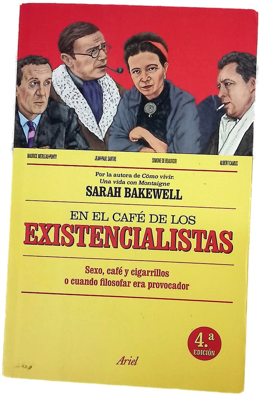 En el café de los existencialistas : sexo, café y cigarrillos o cuando filosofar era provocador : con Jean-Paul Sartre, Simone de Beauvoir, Albert Camus, Martin Heidegger, Edmund Husserl, Karl Jaspers, Maurice Merleau-Ponty y otros