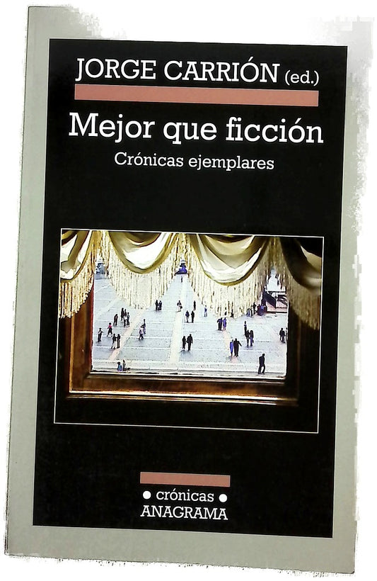Mejor que ficción : crónicas ejemplares