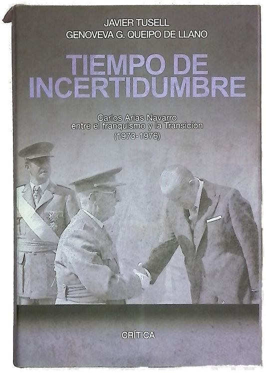Tiempo de incertidumbre Carlos Arias Navarro entre el franquismo y la transición (1973-1976)
